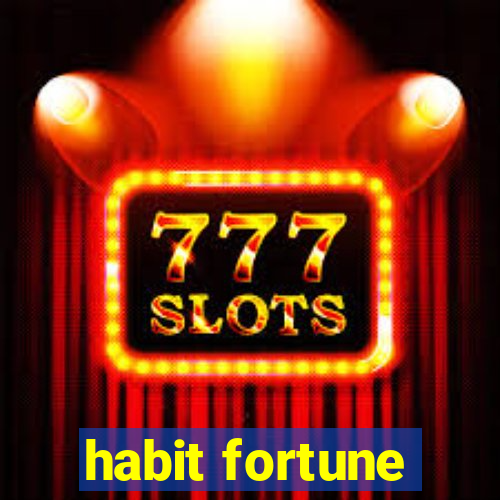 habit fortune